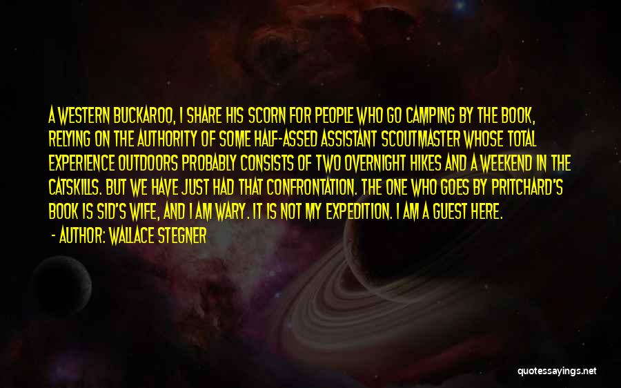 Wallace Stegner Quotes: A Western Buckaroo, I Share His Scorn For People Who Go Camping By The Book, Relying On The Authority Of