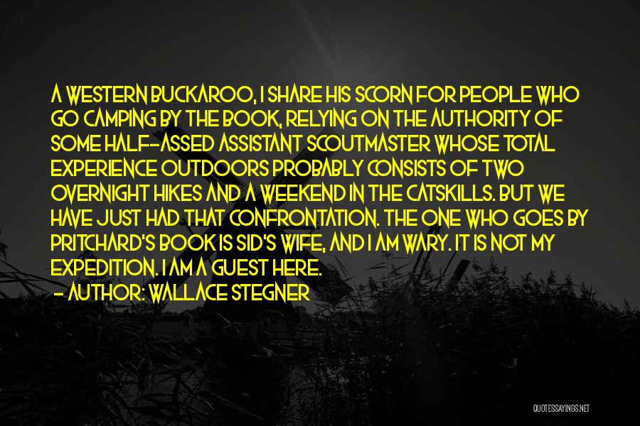 Wallace Stegner Quotes: A Western Buckaroo, I Share His Scorn For People Who Go Camping By The Book, Relying On The Authority Of