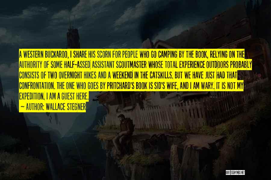 Wallace Stegner Quotes: A Western Buckaroo, I Share His Scorn For People Who Go Camping By The Book, Relying On The Authority Of