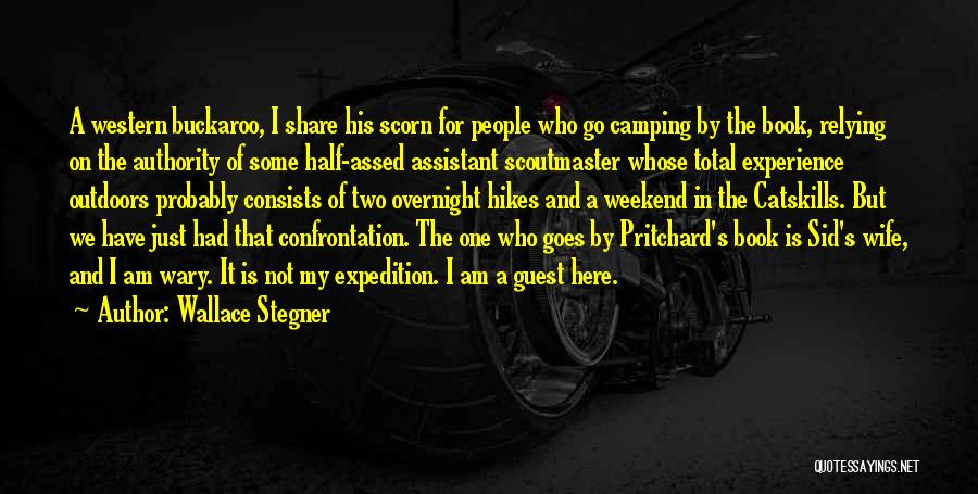 Wallace Stegner Quotes: A Western Buckaroo, I Share His Scorn For People Who Go Camping By The Book, Relying On The Authority Of