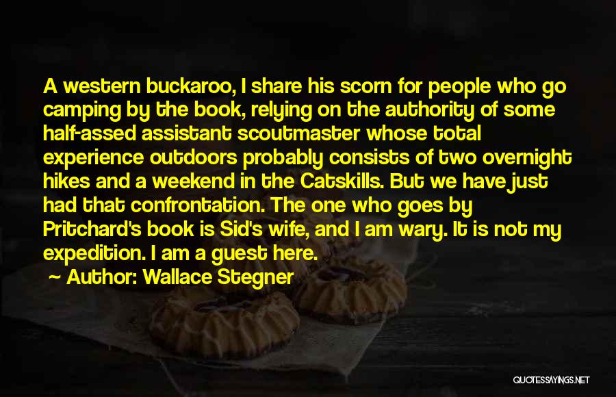 Wallace Stegner Quotes: A Western Buckaroo, I Share His Scorn For People Who Go Camping By The Book, Relying On The Authority Of