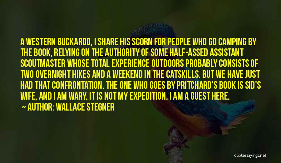 Wallace Stegner Quotes: A Western Buckaroo, I Share His Scorn For People Who Go Camping By The Book, Relying On The Authority Of