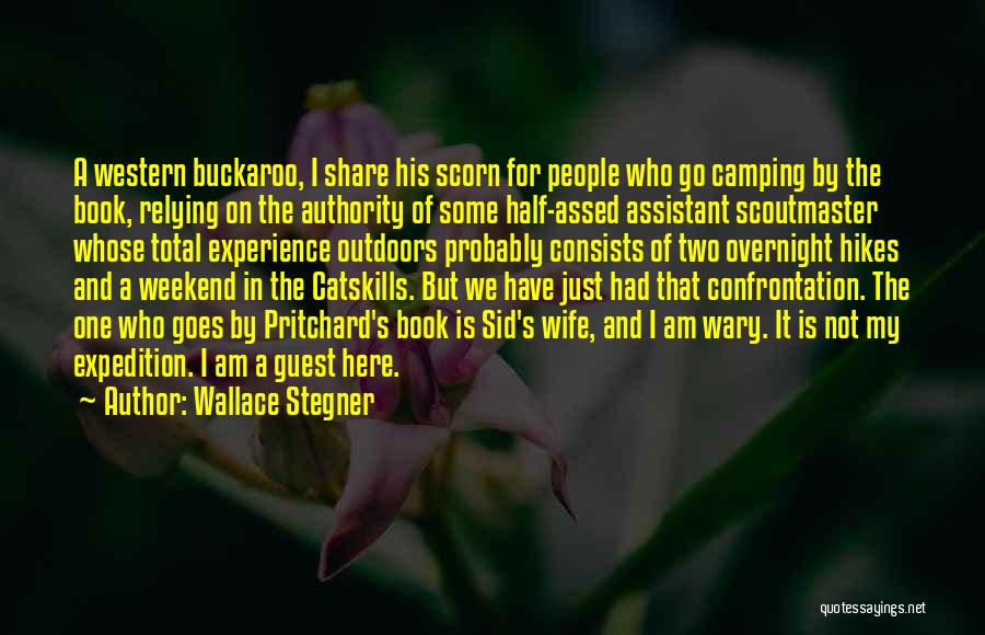 Wallace Stegner Quotes: A Western Buckaroo, I Share His Scorn For People Who Go Camping By The Book, Relying On The Authority Of