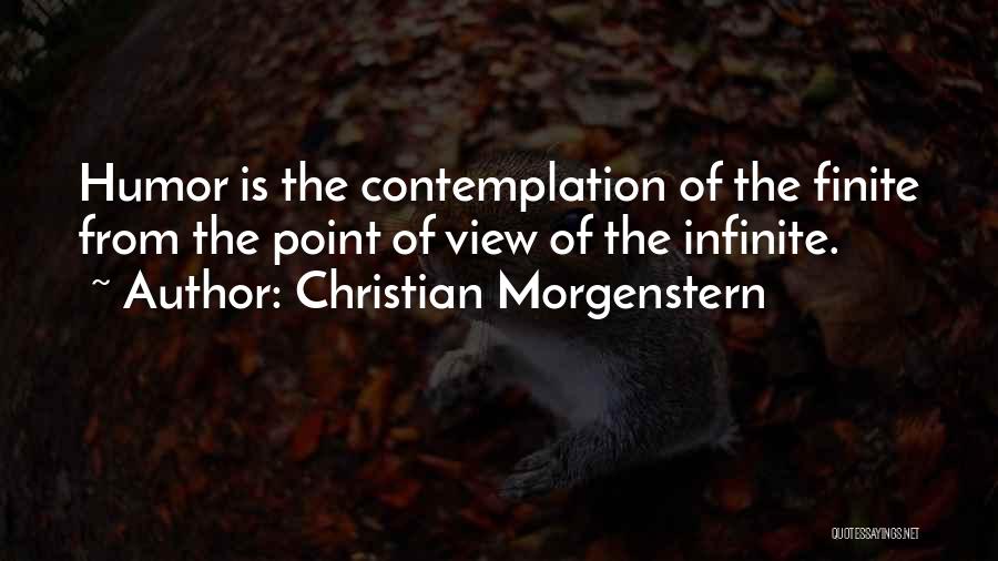 Christian Morgenstern Quotes: Humor Is The Contemplation Of The Finite From The Point Of View Of The Infinite.