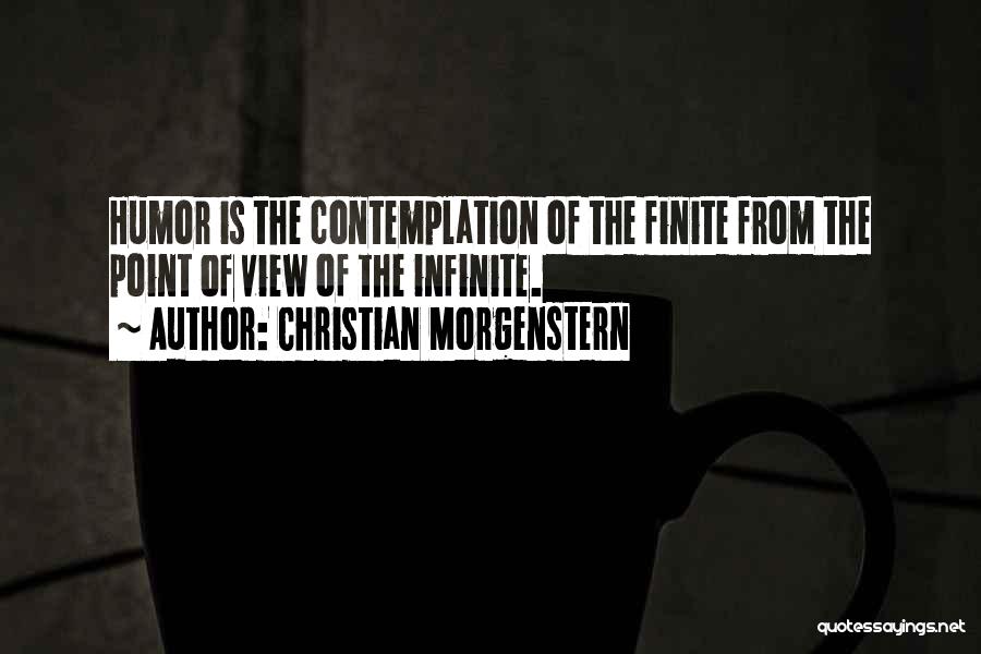 Christian Morgenstern Quotes: Humor Is The Contemplation Of The Finite From The Point Of View Of The Infinite.