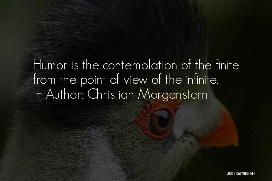 Christian Morgenstern Quotes: Humor Is The Contemplation Of The Finite From The Point Of View Of The Infinite.