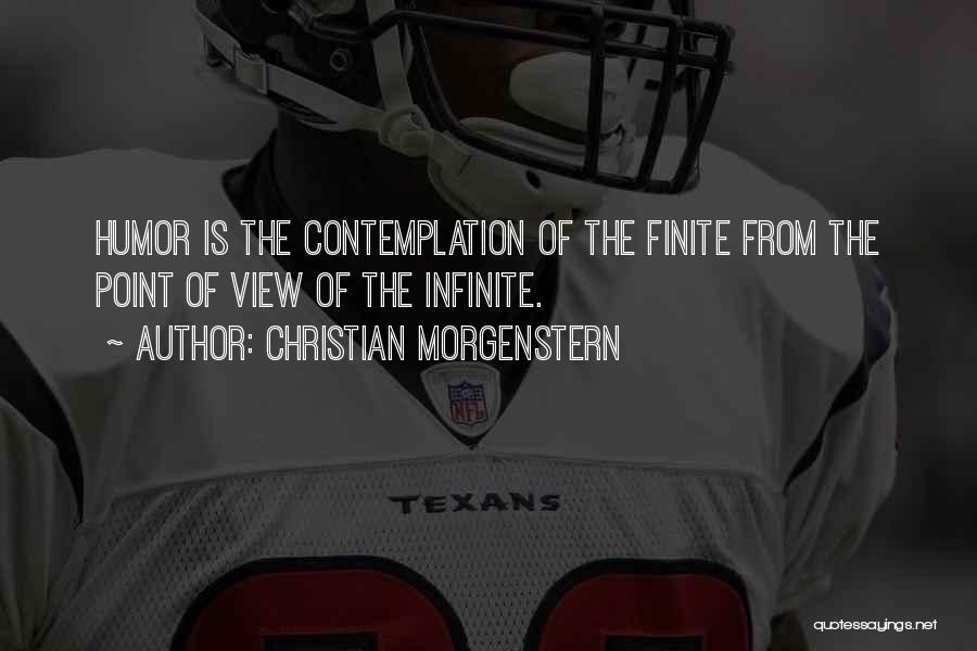 Christian Morgenstern Quotes: Humor Is The Contemplation Of The Finite From The Point Of View Of The Infinite.