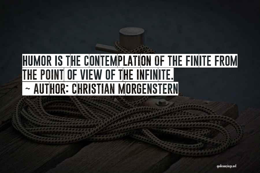 Christian Morgenstern Quotes: Humor Is The Contemplation Of The Finite From The Point Of View Of The Infinite.