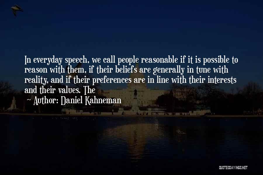 Daniel Kahneman Quotes: In Everyday Speech, We Call People Reasonable If It Is Possible To Reason With Them, If Their Beliefs Are Generally