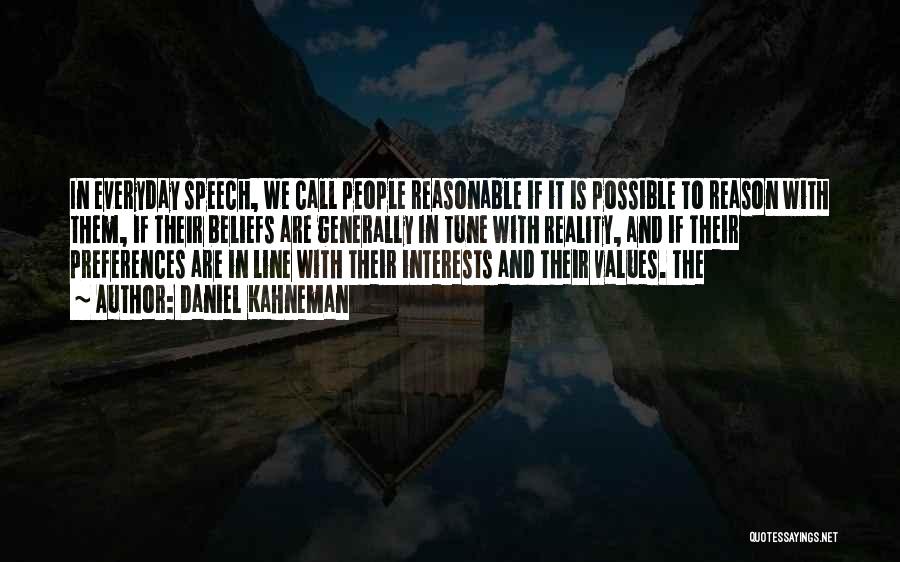 Daniel Kahneman Quotes: In Everyday Speech, We Call People Reasonable If It Is Possible To Reason With Them, If Their Beliefs Are Generally