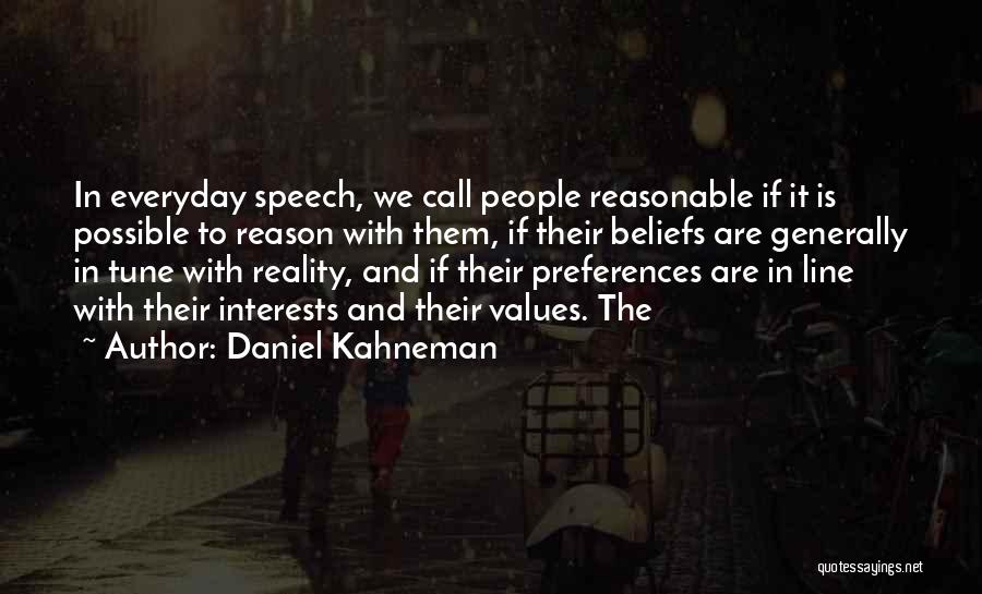 Daniel Kahneman Quotes: In Everyday Speech, We Call People Reasonable If It Is Possible To Reason With Them, If Their Beliefs Are Generally
