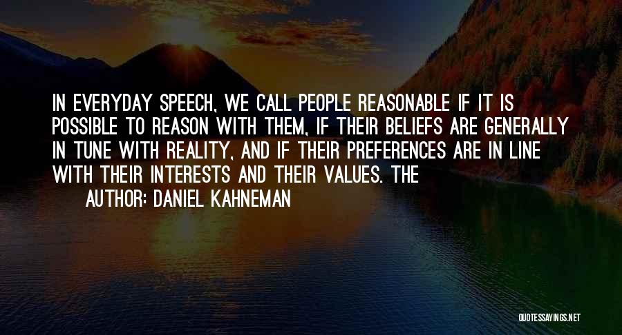 Daniel Kahneman Quotes: In Everyday Speech, We Call People Reasonable If It Is Possible To Reason With Them, If Their Beliefs Are Generally