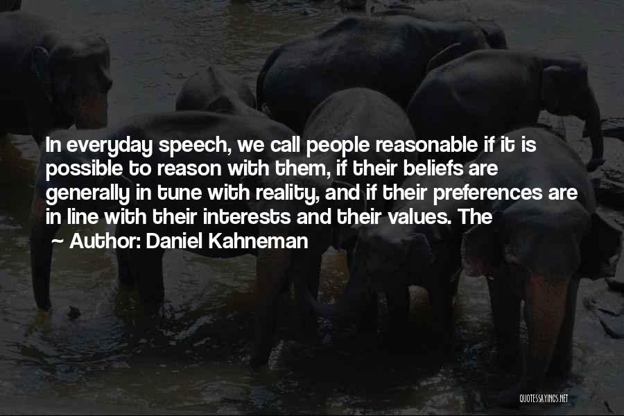 Daniel Kahneman Quotes: In Everyday Speech, We Call People Reasonable If It Is Possible To Reason With Them, If Their Beliefs Are Generally