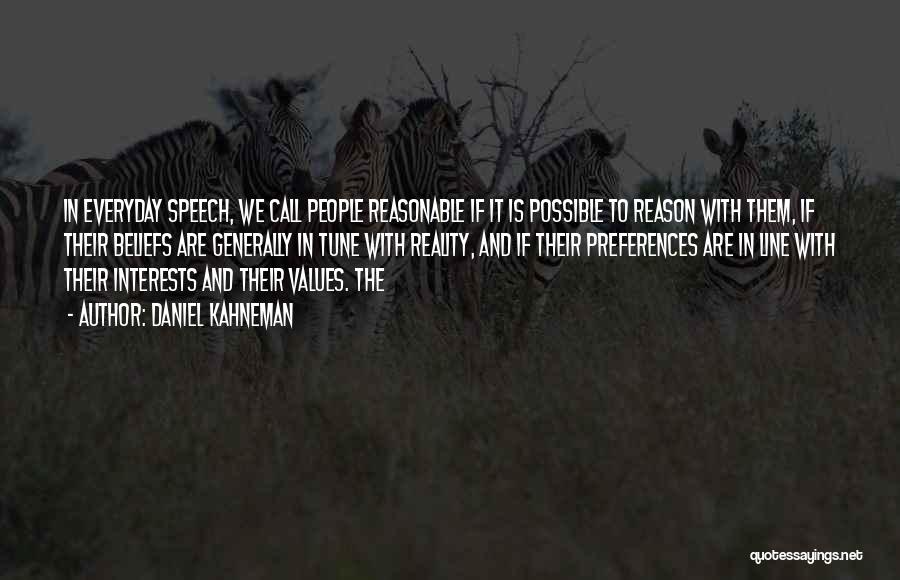 Daniel Kahneman Quotes: In Everyday Speech, We Call People Reasonable If It Is Possible To Reason With Them, If Their Beliefs Are Generally