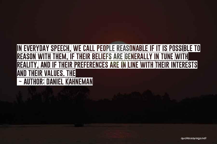 Daniel Kahneman Quotes: In Everyday Speech, We Call People Reasonable If It Is Possible To Reason With Them, If Their Beliefs Are Generally