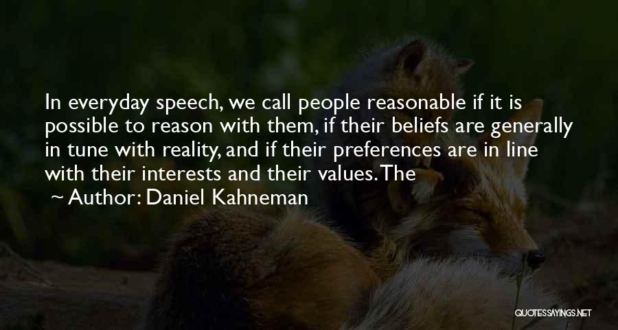 Daniel Kahneman Quotes: In Everyday Speech, We Call People Reasonable If It Is Possible To Reason With Them, If Their Beliefs Are Generally