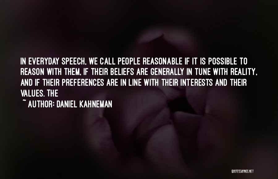 Daniel Kahneman Quotes: In Everyday Speech, We Call People Reasonable If It Is Possible To Reason With Them, If Their Beliefs Are Generally