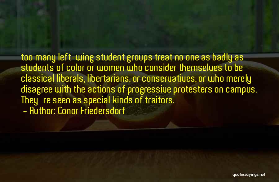 Conor Friedersdorf Quotes: Too Many Left-wing Student Groups Treat No One As Badly As Students Of Color Or Women Who Consider Themselves To