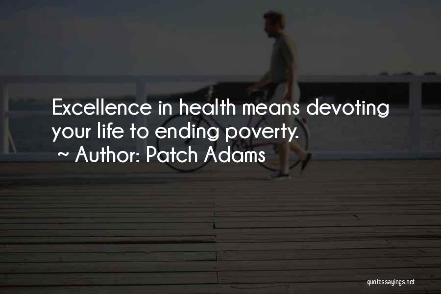 Patch Adams Quotes: Excellence In Health Means Devoting Your Life To Ending Poverty.
