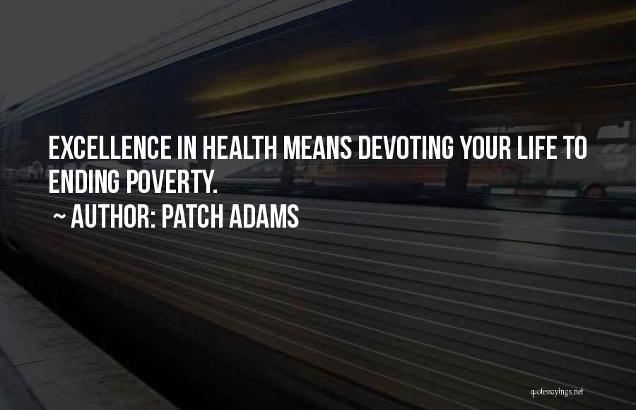 Patch Adams Quotes: Excellence In Health Means Devoting Your Life To Ending Poverty.