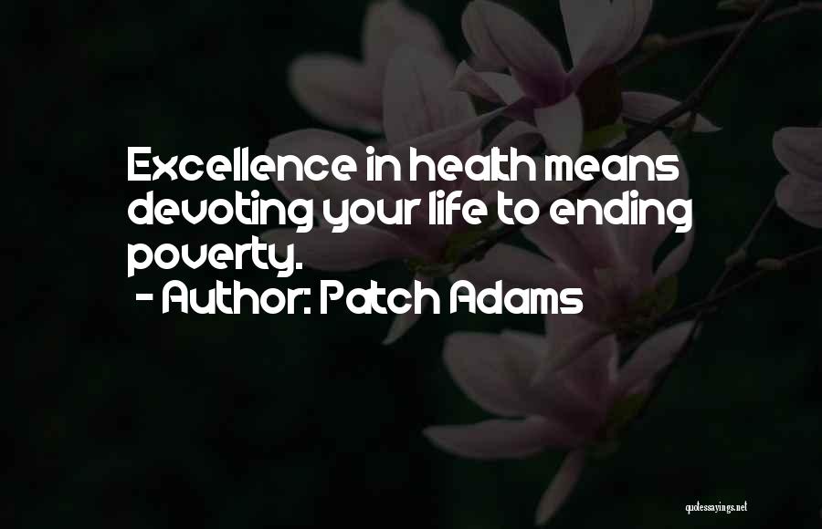 Patch Adams Quotes: Excellence In Health Means Devoting Your Life To Ending Poverty.