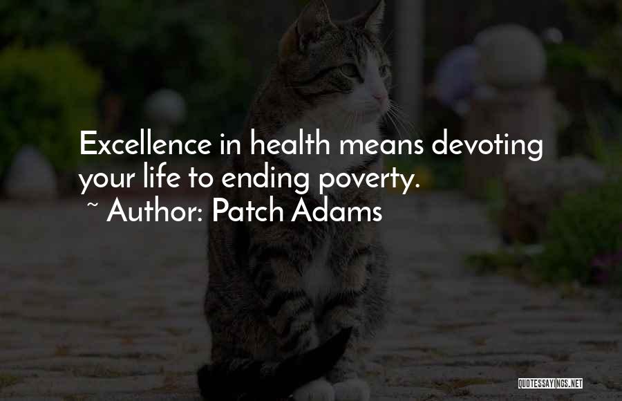 Patch Adams Quotes: Excellence In Health Means Devoting Your Life To Ending Poverty.
