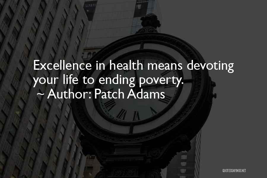 Patch Adams Quotes: Excellence In Health Means Devoting Your Life To Ending Poverty.