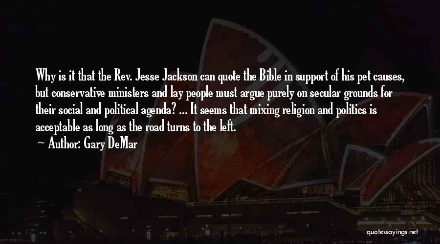 Gary DeMar Quotes: Why Is It That The Rev. Jesse Jackson Can Quote The Bible In Support Of His Pet Causes, But Conservative