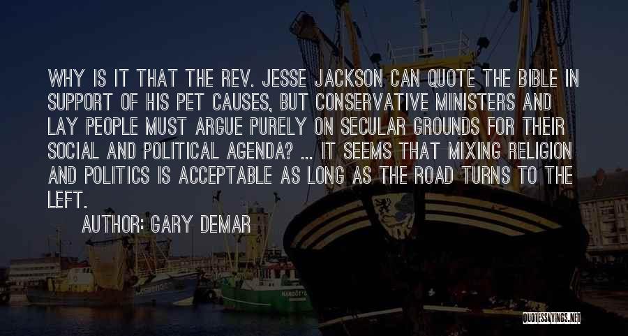 Gary DeMar Quotes: Why Is It That The Rev. Jesse Jackson Can Quote The Bible In Support Of His Pet Causes, But Conservative