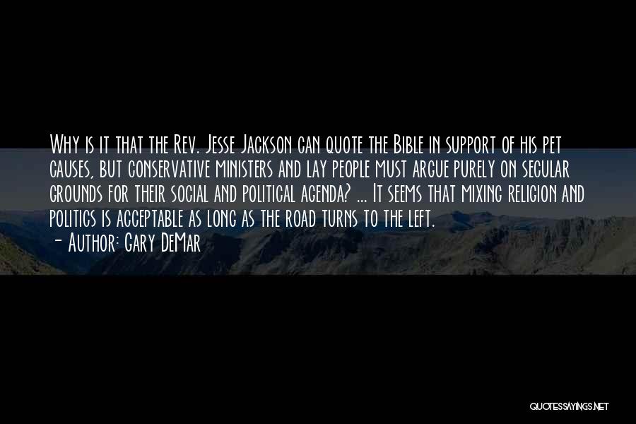 Gary DeMar Quotes: Why Is It That The Rev. Jesse Jackson Can Quote The Bible In Support Of His Pet Causes, But Conservative