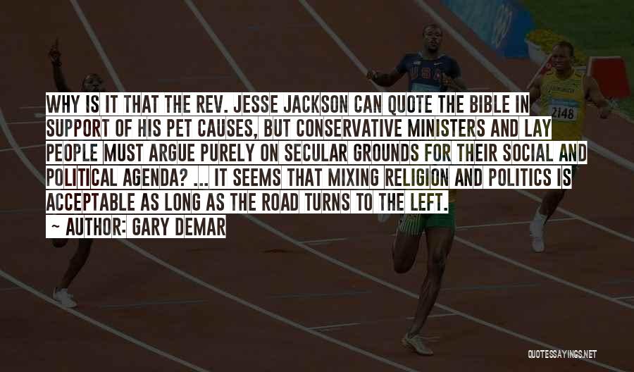 Gary DeMar Quotes: Why Is It That The Rev. Jesse Jackson Can Quote The Bible In Support Of His Pet Causes, But Conservative