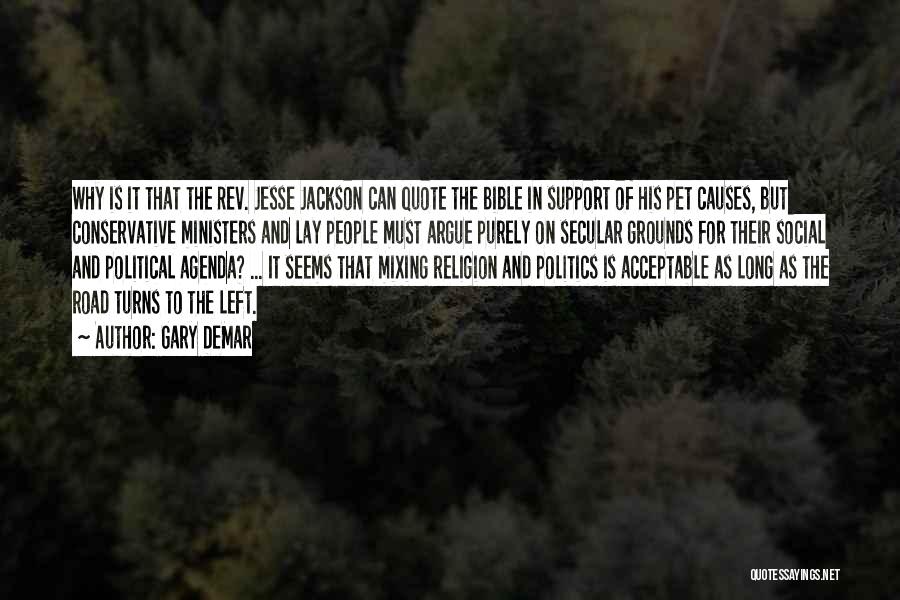 Gary DeMar Quotes: Why Is It That The Rev. Jesse Jackson Can Quote The Bible In Support Of His Pet Causes, But Conservative