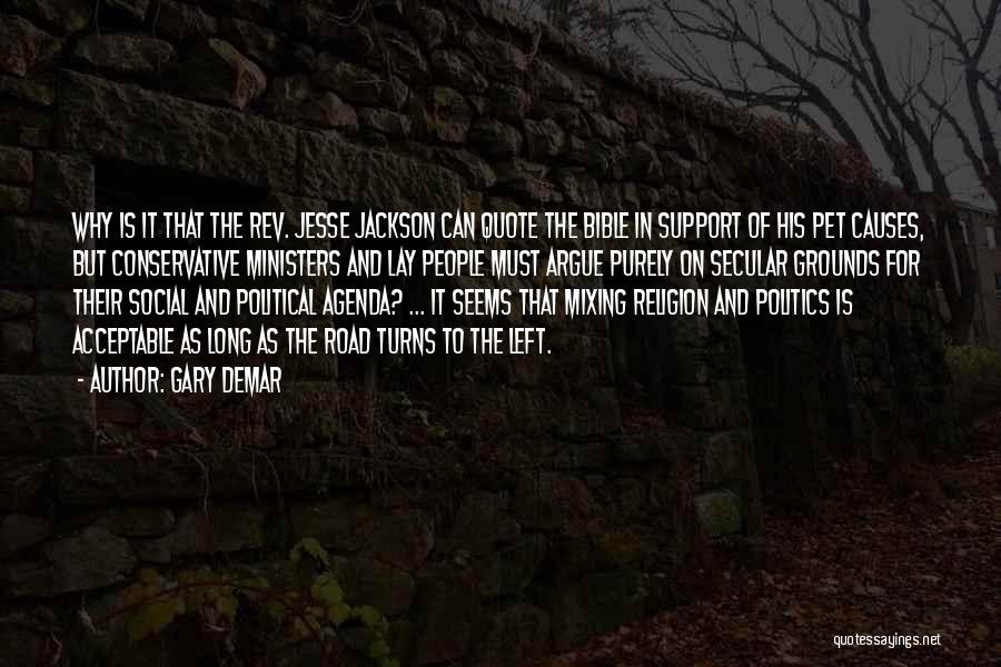 Gary DeMar Quotes: Why Is It That The Rev. Jesse Jackson Can Quote The Bible In Support Of His Pet Causes, But Conservative