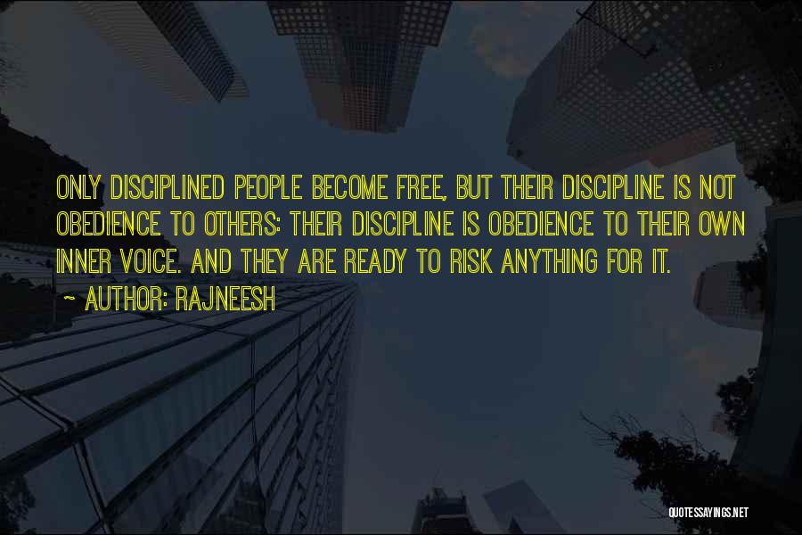 Rajneesh Quotes: Only Disciplined People Become Free, But Their Discipline Is Not Obedience To Others: Their Discipline Is Obedience To Their Own