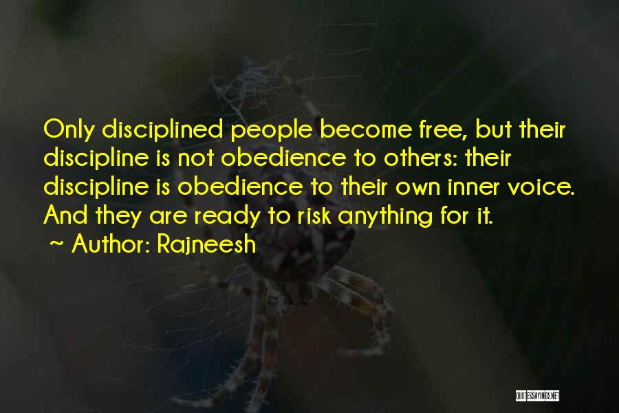 Rajneesh Quotes: Only Disciplined People Become Free, But Their Discipline Is Not Obedience To Others: Their Discipline Is Obedience To Their Own