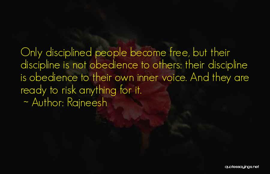 Rajneesh Quotes: Only Disciplined People Become Free, But Their Discipline Is Not Obedience To Others: Their Discipline Is Obedience To Their Own