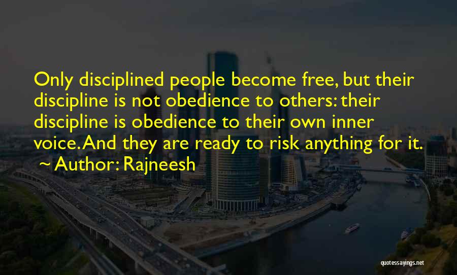 Rajneesh Quotes: Only Disciplined People Become Free, But Their Discipline Is Not Obedience To Others: Their Discipline Is Obedience To Their Own