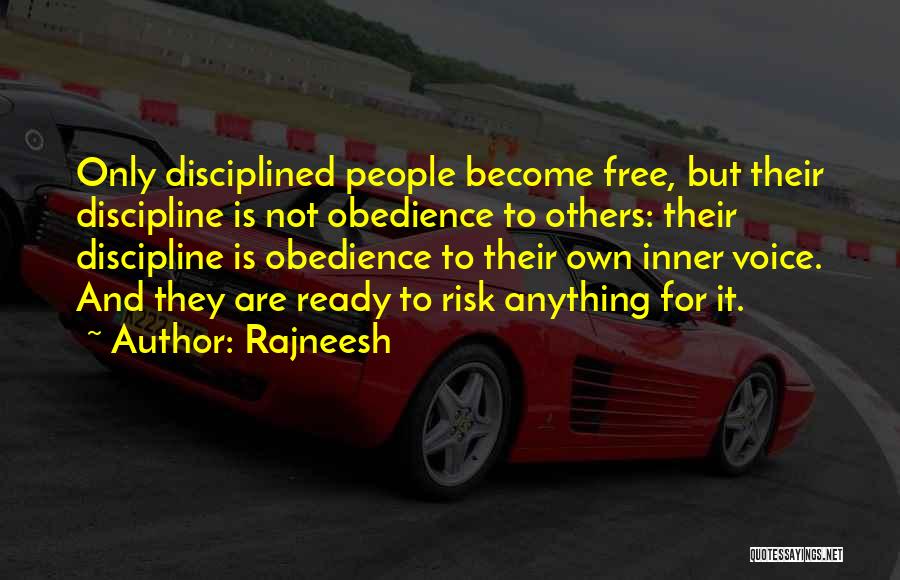 Rajneesh Quotes: Only Disciplined People Become Free, But Their Discipline Is Not Obedience To Others: Their Discipline Is Obedience To Their Own