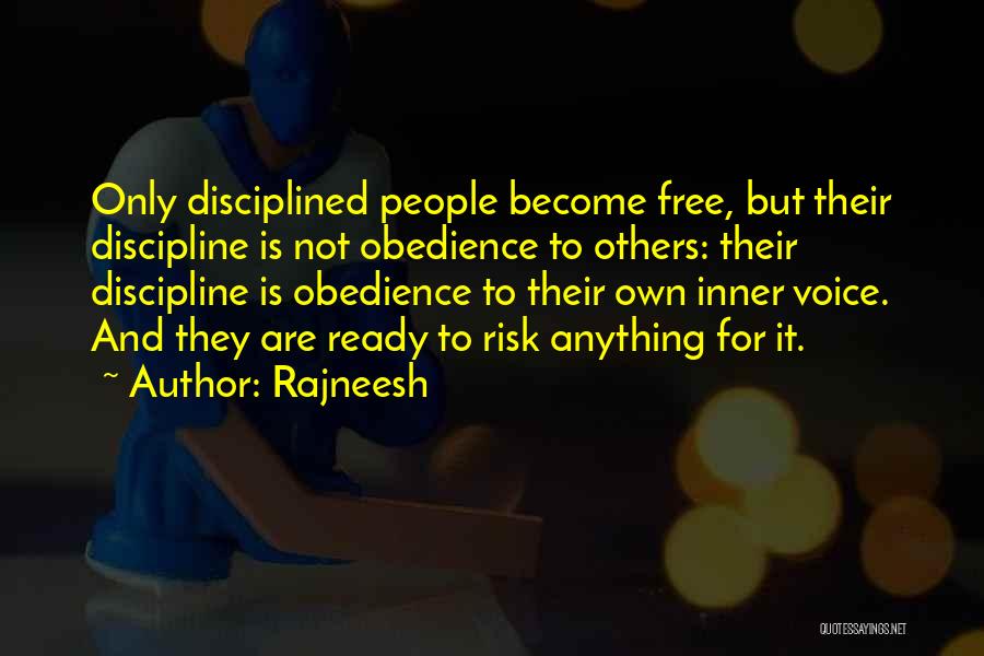 Rajneesh Quotes: Only Disciplined People Become Free, But Their Discipline Is Not Obedience To Others: Their Discipline Is Obedience To Their Own