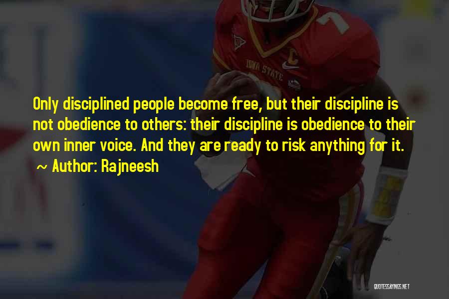 Rajneesh Quotes: Only Disciplined People Become Free, But Their Discipline Is Not Obedience To Others: Their Discipline Is Obedience To Their Own