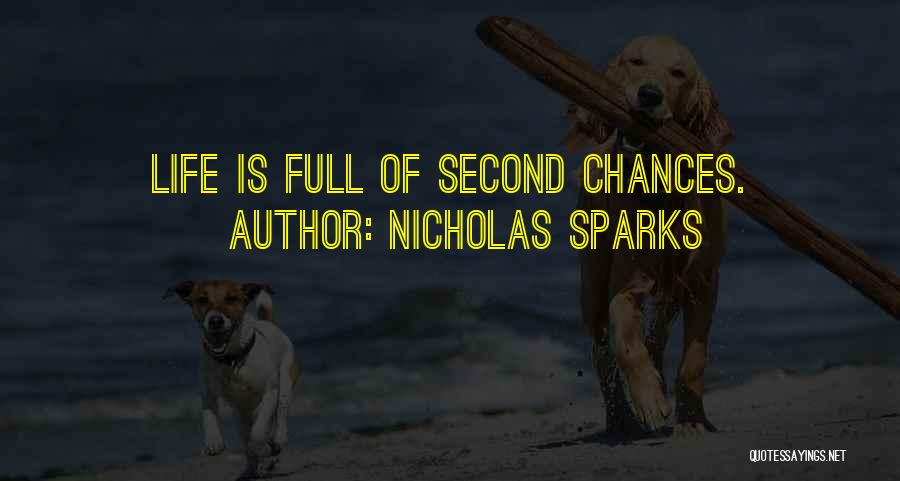 Nicholas Sparks Quotes: Life Is Full Of Second Chances.