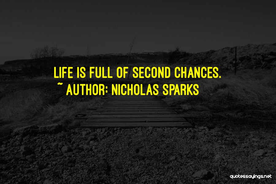 Nicholas Sparks Quotes: Life Is Full Of Second Chances.