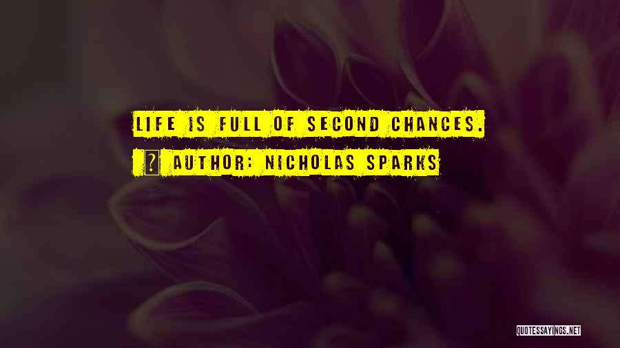 Nicholas Sparks Quotes: Life Is Full Of Second Chances.