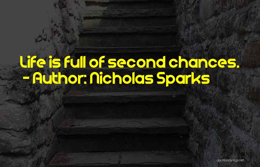 Nicholas Sparks Quotes: Life Is Full Of Second Chances.
