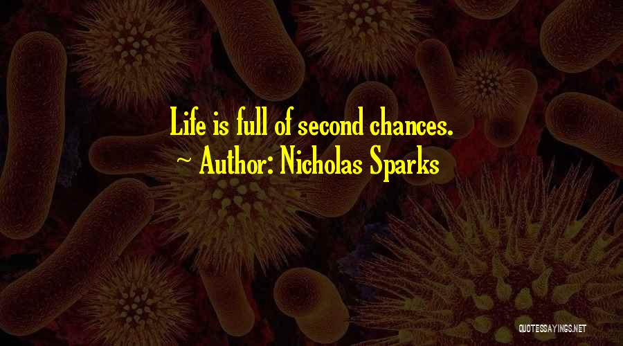 Nicholas Sparks Quotes: Life Is Full Of Second Chances.