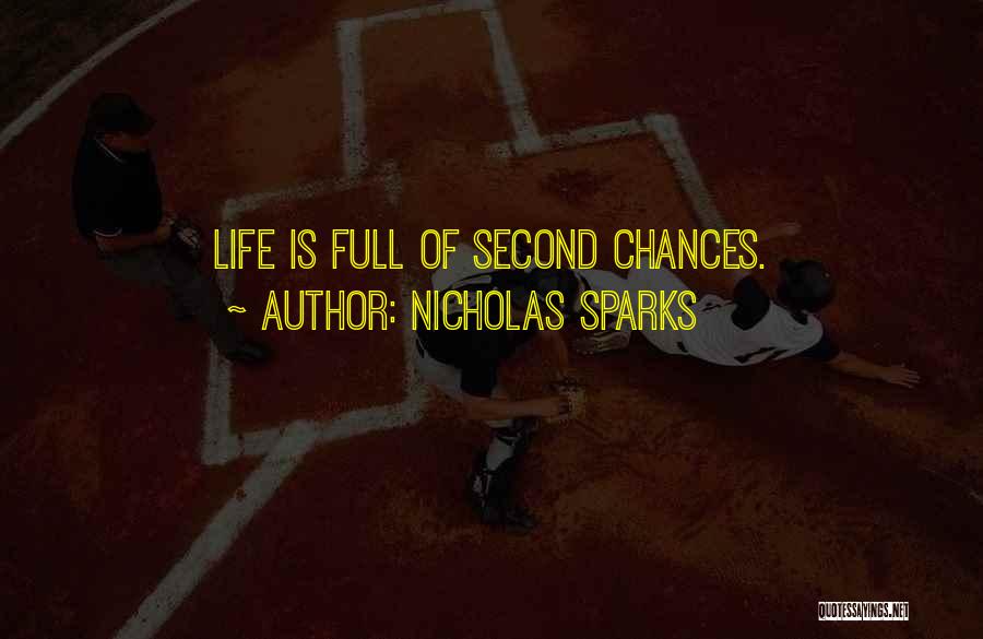 Nicholas Sparks Quotes: Life Is Full Of Second Chances.