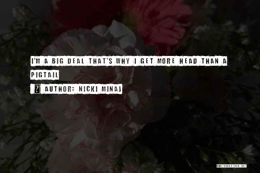 Nicki Minaj Quotes: I'm A Big Deal That's Why I Get More Head Than A Pigtail
