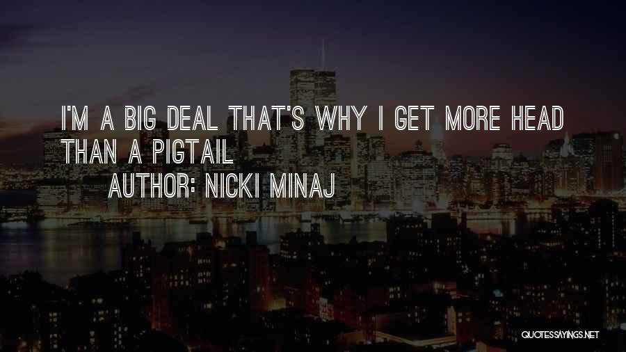 Nicki Minaj Quotes: I'm A Big Deal That's Why I Get More Head Than A Pigtail
