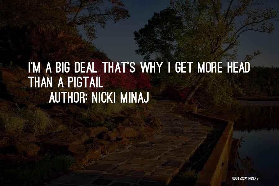 Nicki Minaj Quotes: I'm A Big Deal That's Why I Get More Head Than A Pigtail