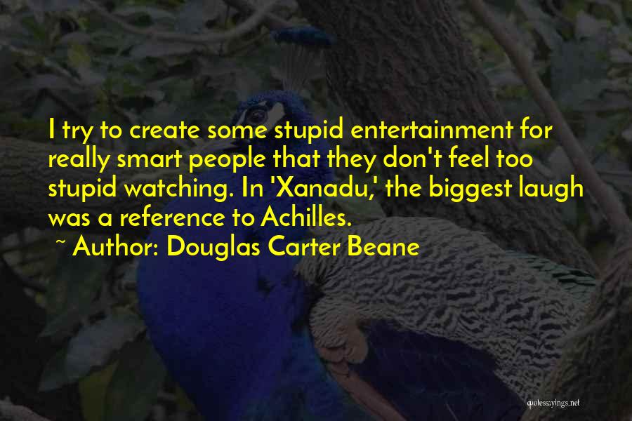 Douglas Carter Beane Quotes: I Try To Create Some Stupid Entertainment For Really Smart People That They Don't Feel Too Stupid Watching. In 'xanadu,'